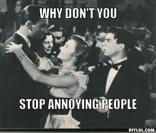Stop annoying people